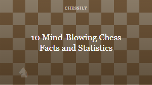 10 Mind-Blowing Chess Facts and Statistics