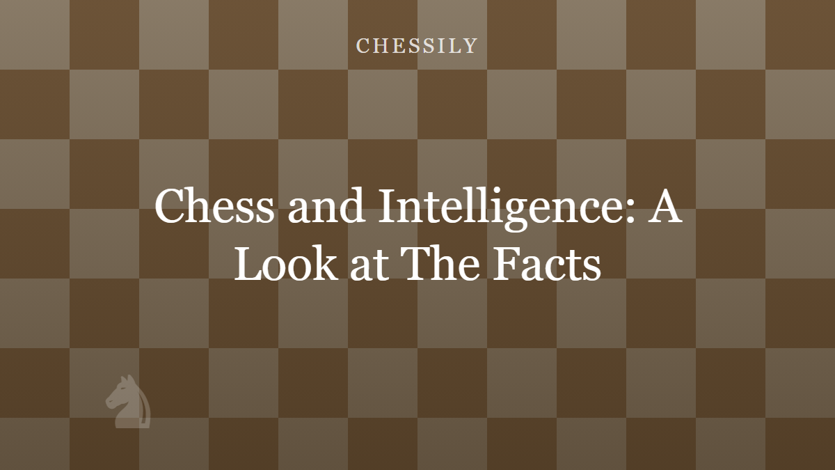 Chess and Intelligence: Can You Be Smart and Bad at Chess?