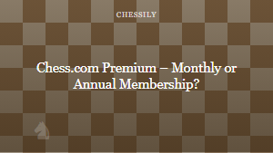 Chess.com Premium â Monthly or Annual Membership?