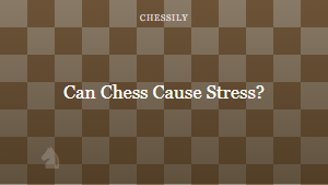 Can Chess Cause Stress?