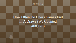 How Often Do Chess Games End In A Draw? (We Counted 408,178)