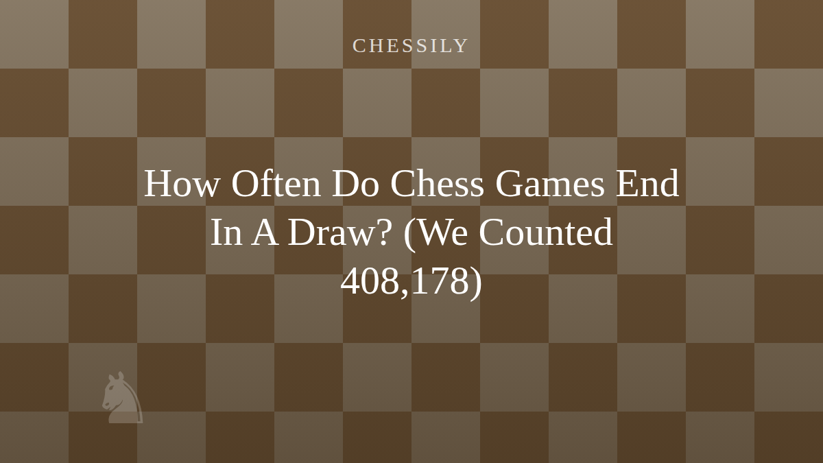 How Often Do Chess Games End In A Draw? (We Counted 408,178)