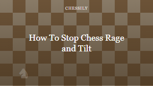 How To Stop Chess Rage and Tilt