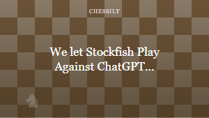 We let Stockfish Play Against ChatGPTâŚ