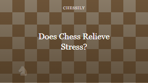 Does Chess Relieve Stress?