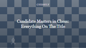Candidate Masters in Chess: Everything On The Title