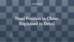 Dead Position in Chess: Explained in Detail