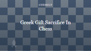 Greek Gift Sacrifice In Chess