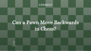 Can a Pawn Move Backwards in Chess?