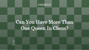 Can You Have More Than One Queen In Chess?