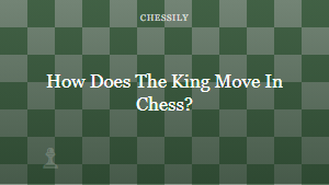 How Does The King Move In Chess?