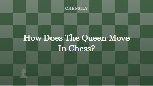 How Does The Queen Move In Chess?
