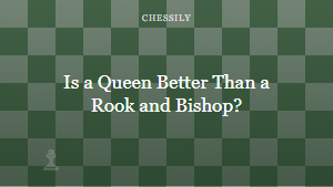 Is a Queen Better Than a Rook and Bishop?