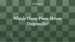 Which Chess Piece Moves Diagonally?