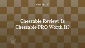 Chessable Review: Is Chessable PRO Worth It?